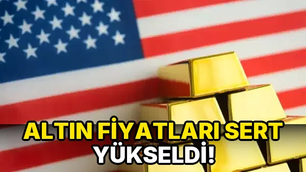 Altın fiyatları sert yükseldi!