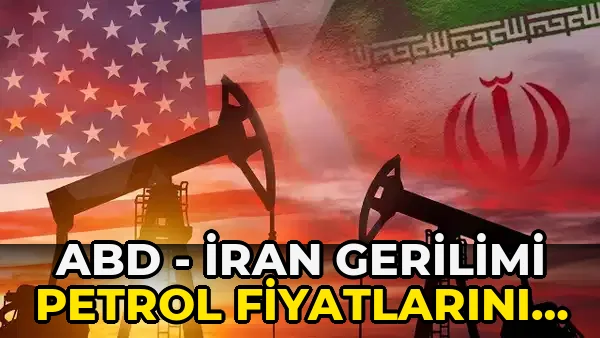 ABD - İran Gerilimi Petrol Fiyatlarını Artırdı!