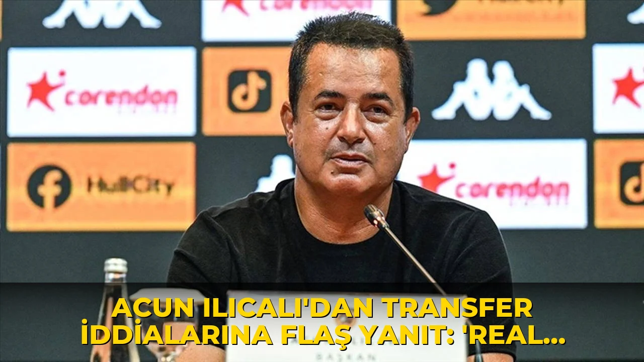 Acun Ilıcalı'dan transfer iddialarına flaş yanıt: 'Real Madrid'de bol şans'