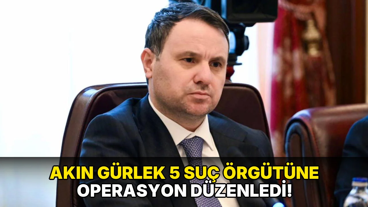 Akın Gürlek 5 Suç Örgütüne Operasyon Düzenledi!