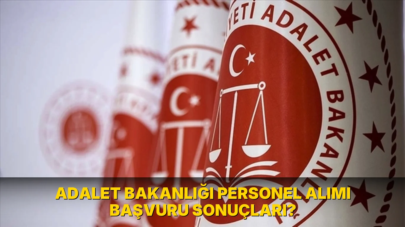 Adalet Bakanlığı Personel Alımı Başvuru sonuçları?