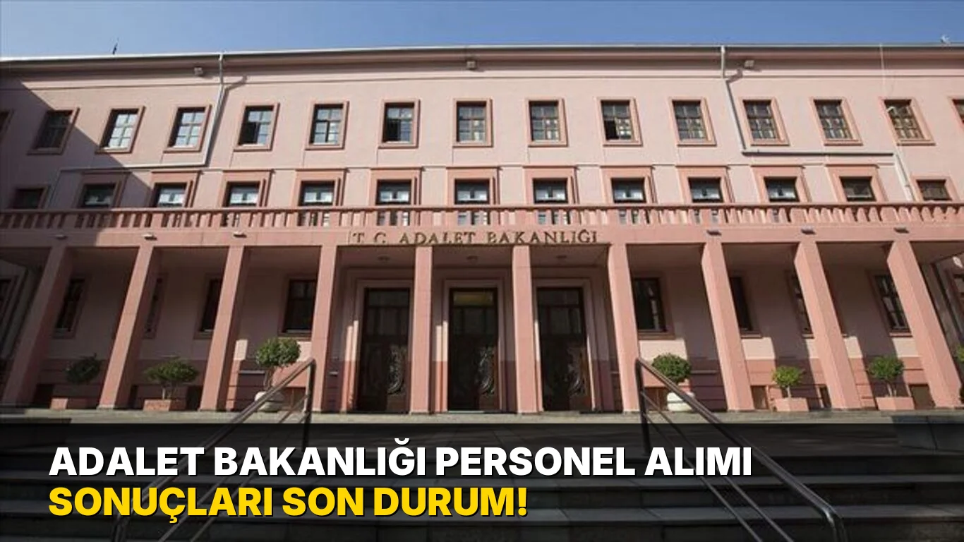 Adalet Bakanlığı Personel Alımı sonuçları son durum!