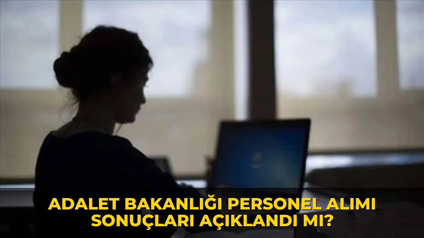 Adalet Bakanlığı Personel Alımı sonuçları açıklandı mı?