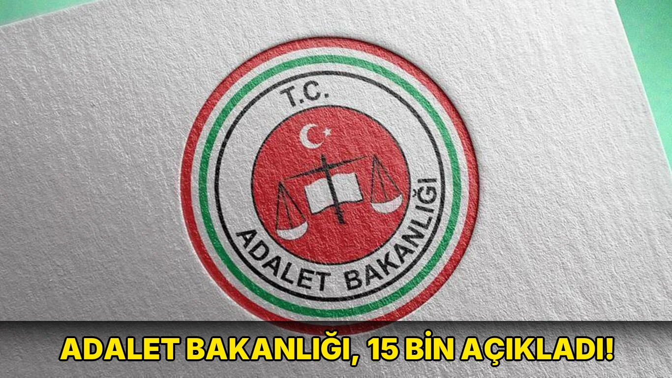 Adalet Bakanlığı, 15 Bin açıkladı!