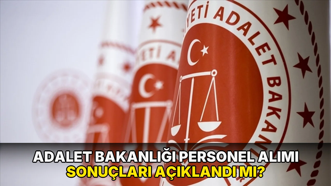 Adalet Bakanlığı Personel Alımı sonuçları açıklandı mı?