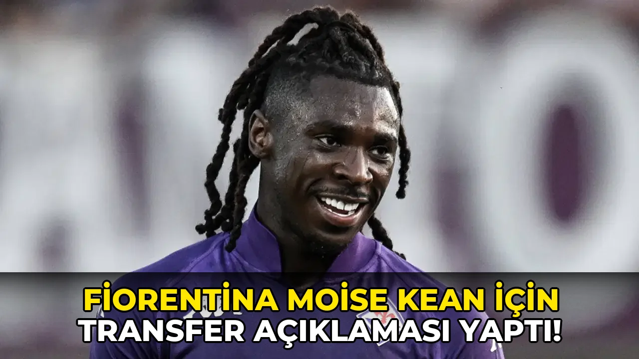 Fiorentina Moise Kean için transfer Açıklaması yaptı!