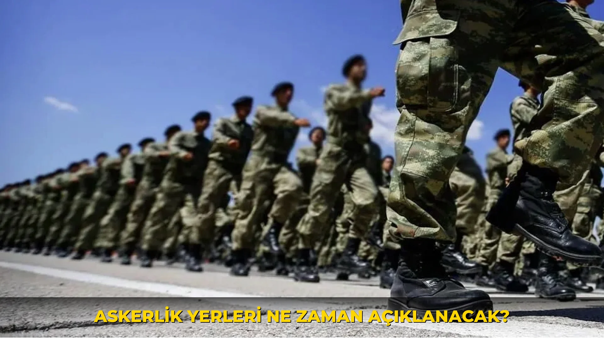 Askerlik Yerleri ne zaman açıklanacak?
