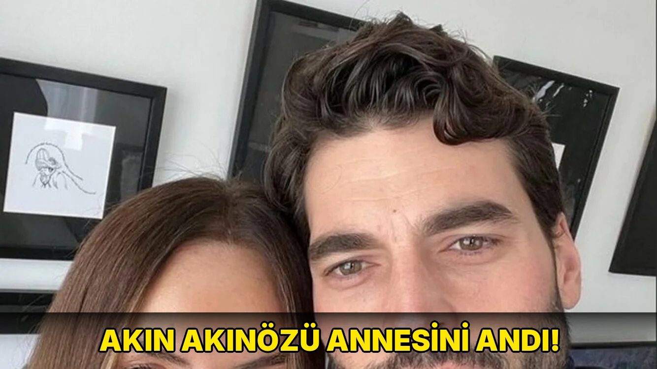 Akın Akınözü Annesini Andı!