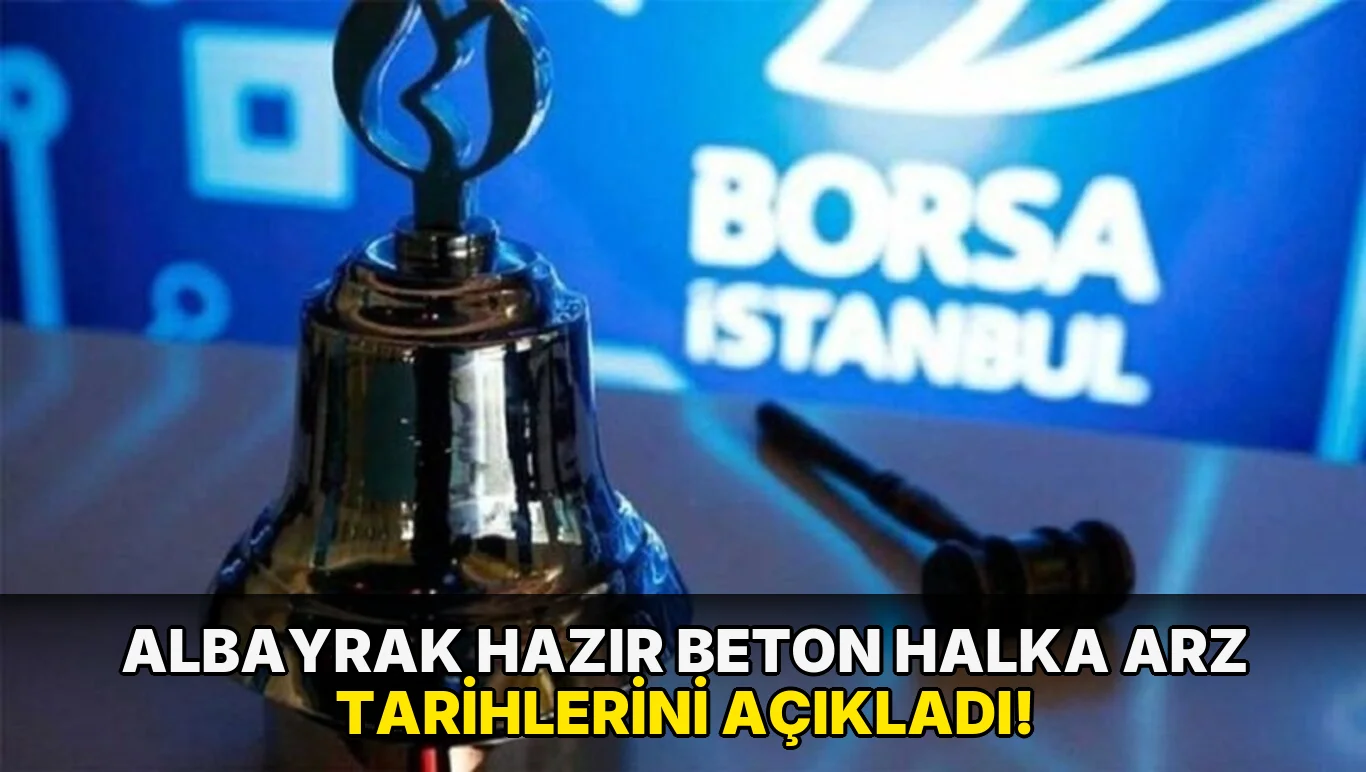 Albayrak Hazır Beton Halka Arz Tarihlerini açıkladı!