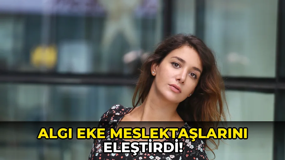 Algı Eke Meslektaşlarını Eleştirdi!