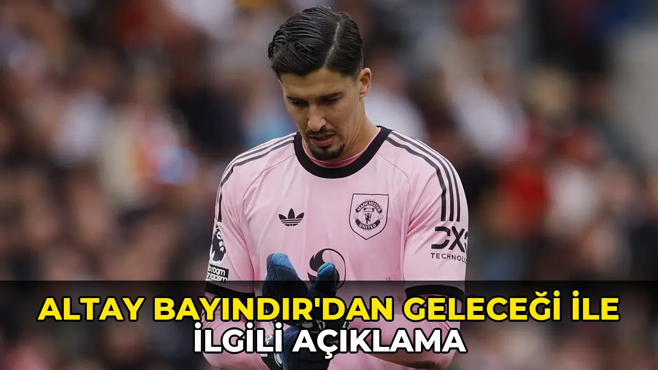 Altay Bayındır'dan geleceği ile ilgili açıklama