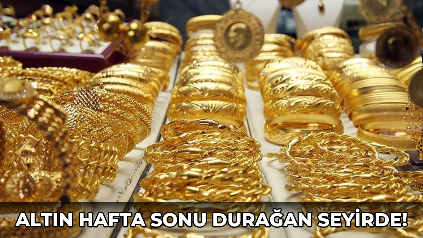 Altın Hafta Sonu Durağan Seyirde!