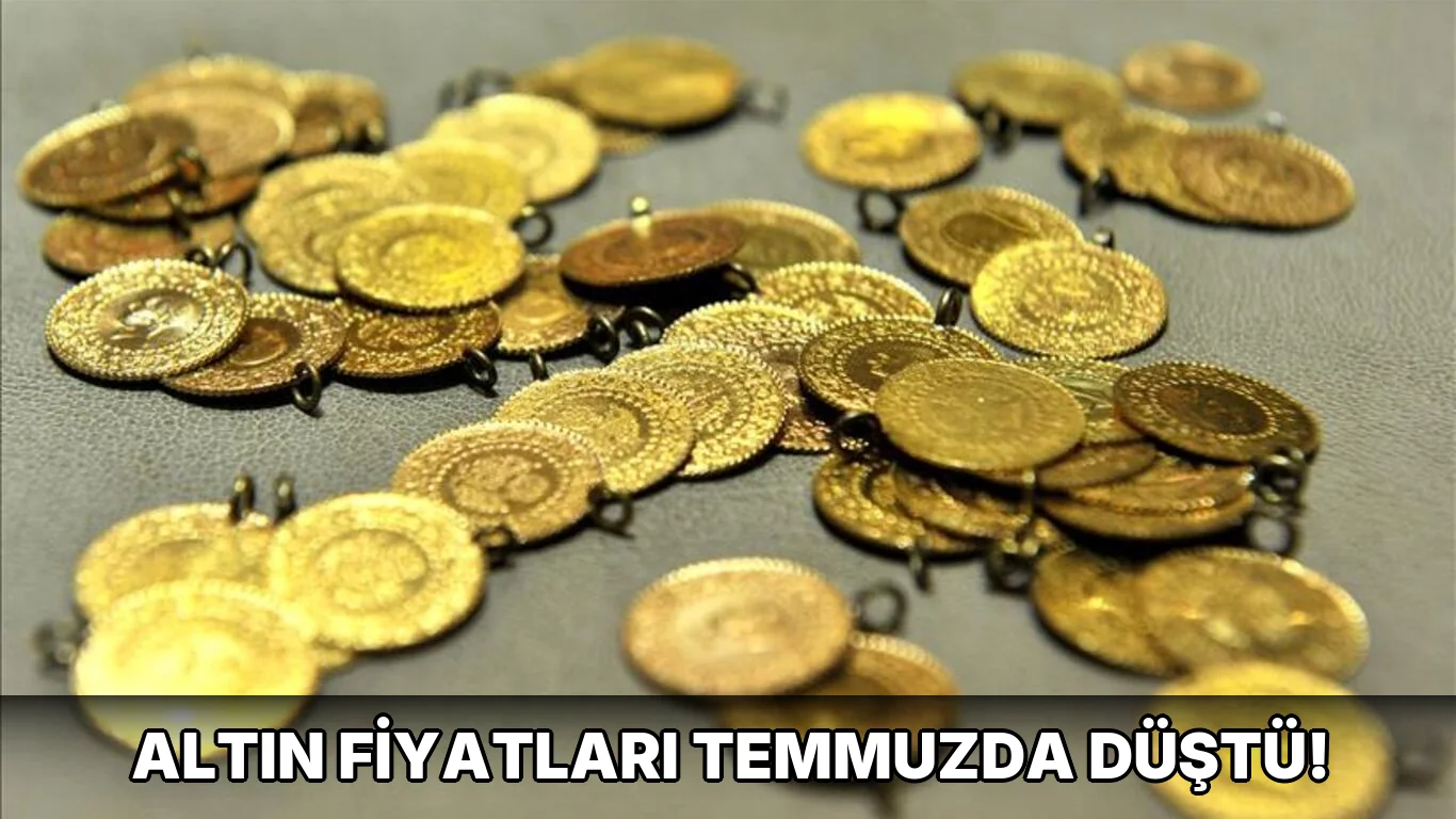 Altın fiyatları Temmuzda düştü!