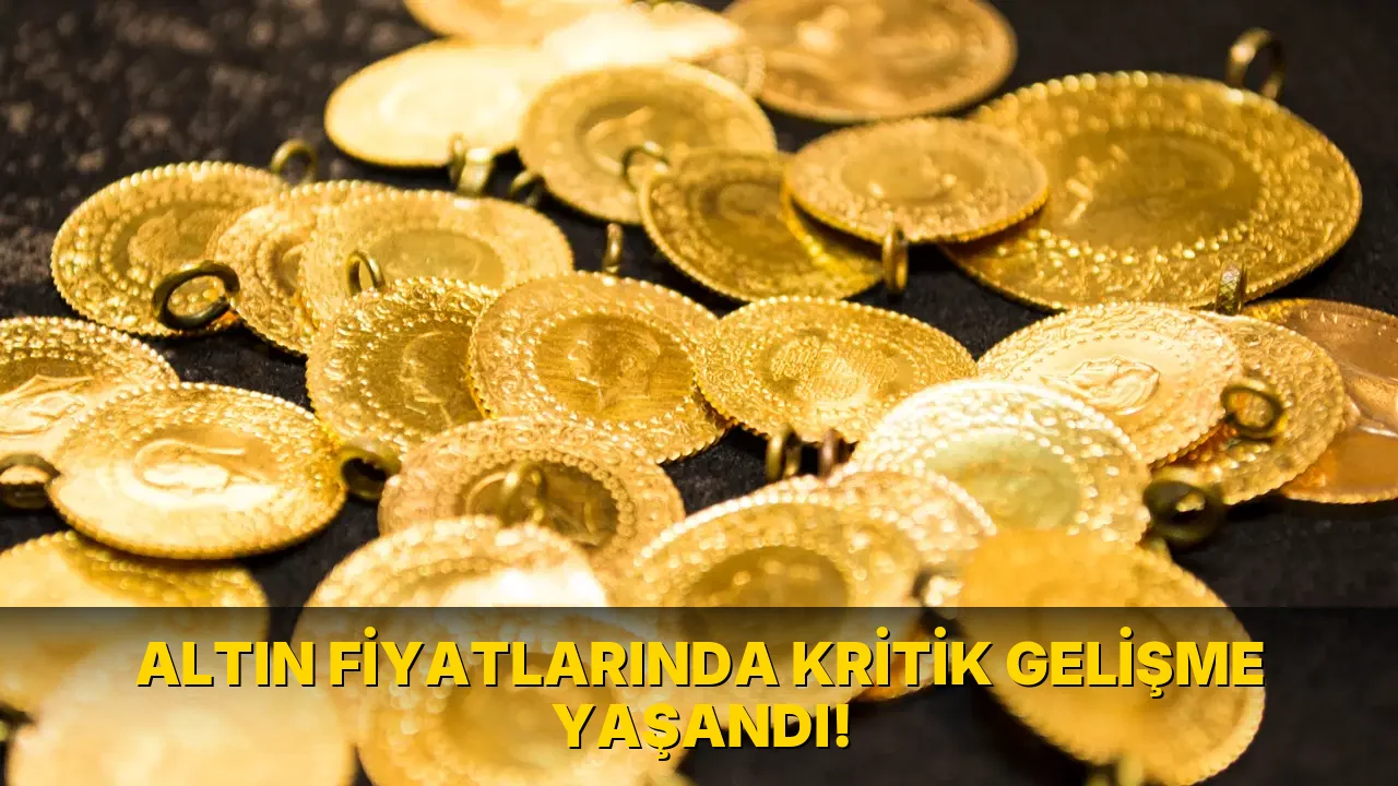 Altın Fiyatlarında Kritik Gelişme Yaşandı!
