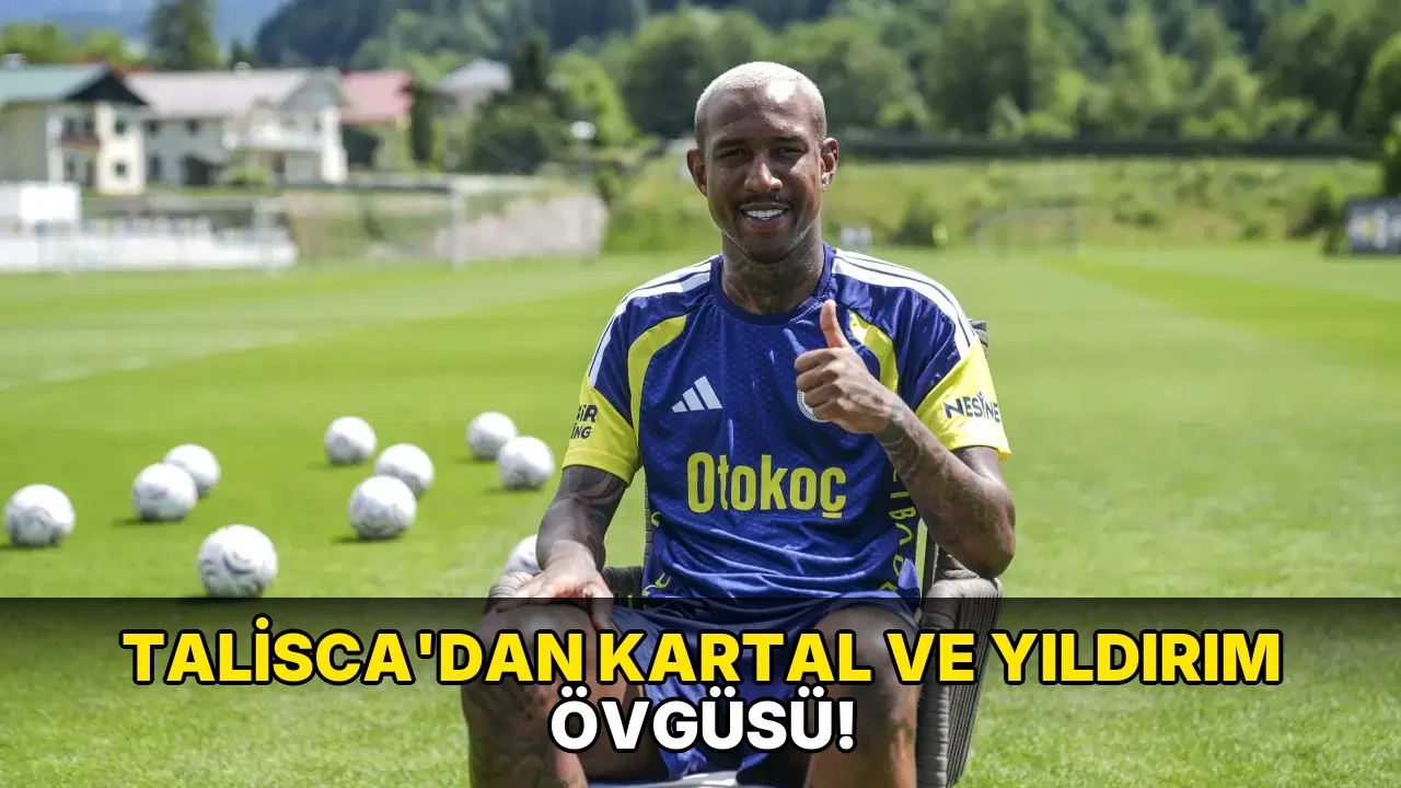 Talisca'dan kartal ve yıldırım övgüsü!