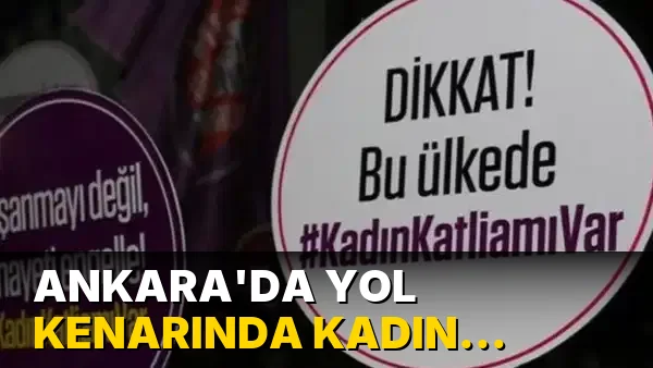 Ankara'da yol kenarında kadın cesedi bulundu