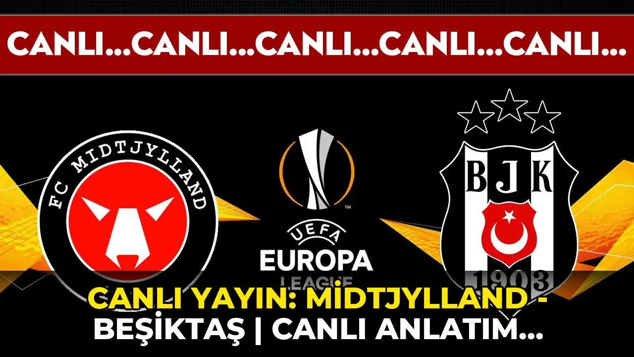 CANLI YAYIN: Midtjylland - Beşiktaş | CANLI ANLATIM: UEFA Avrupa Ligi 2. Eleme Turu Rövanşı