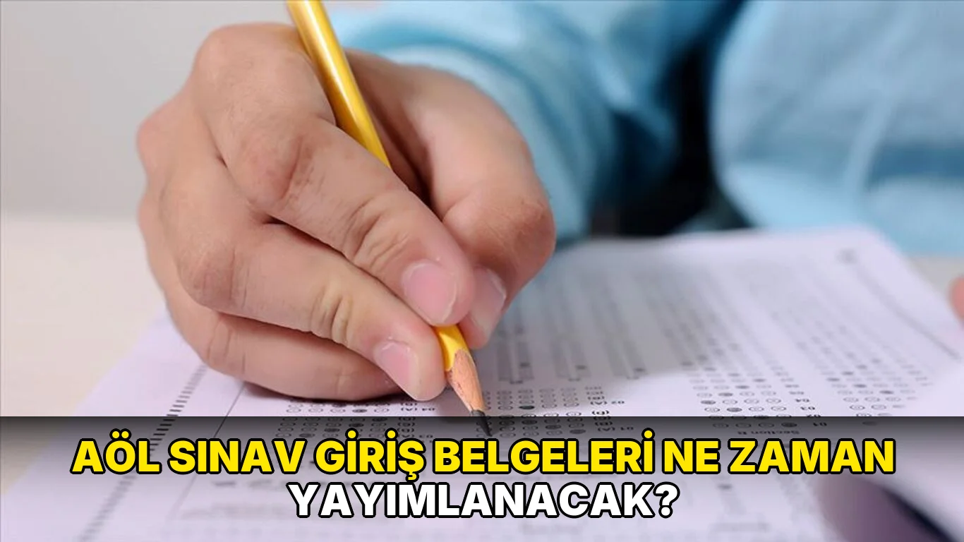 Aöl Sınav Giriş Belgeleri ne zaman yayımlanacak?