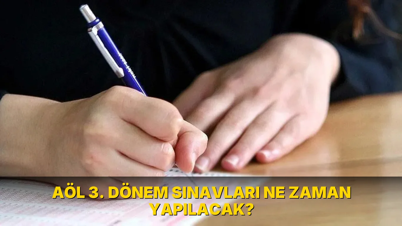 Aöl 3. Dönem Sınavları ne zaman yapılacak?