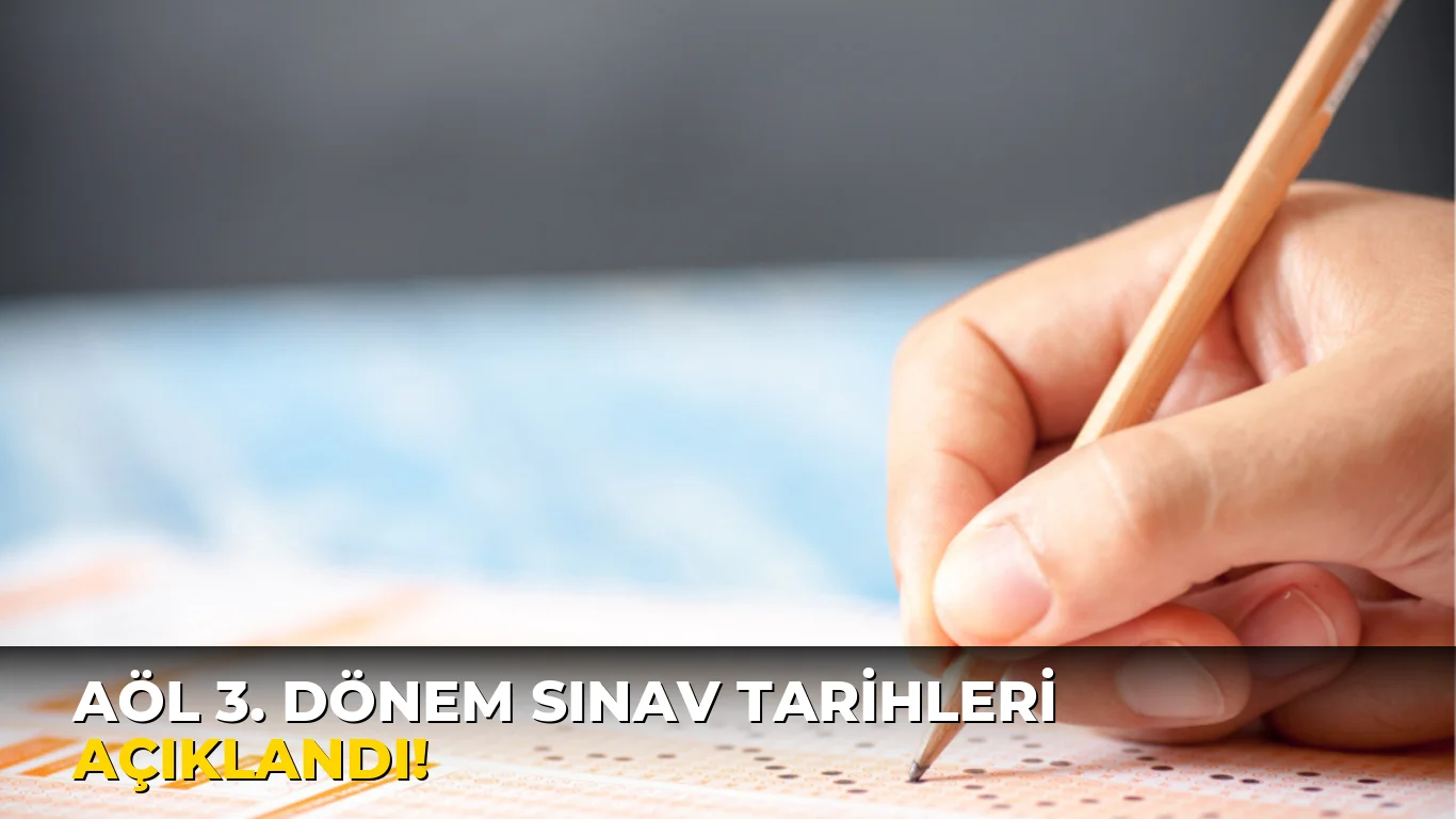 Aöl 3. Dönem Sınav Tarihleri açıklandı!