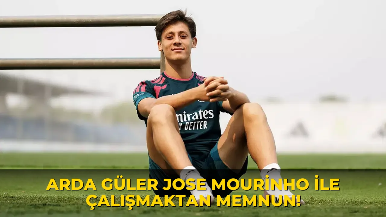 Arda Güler Jose Mourinho ile Çalışmaktan Memnun!