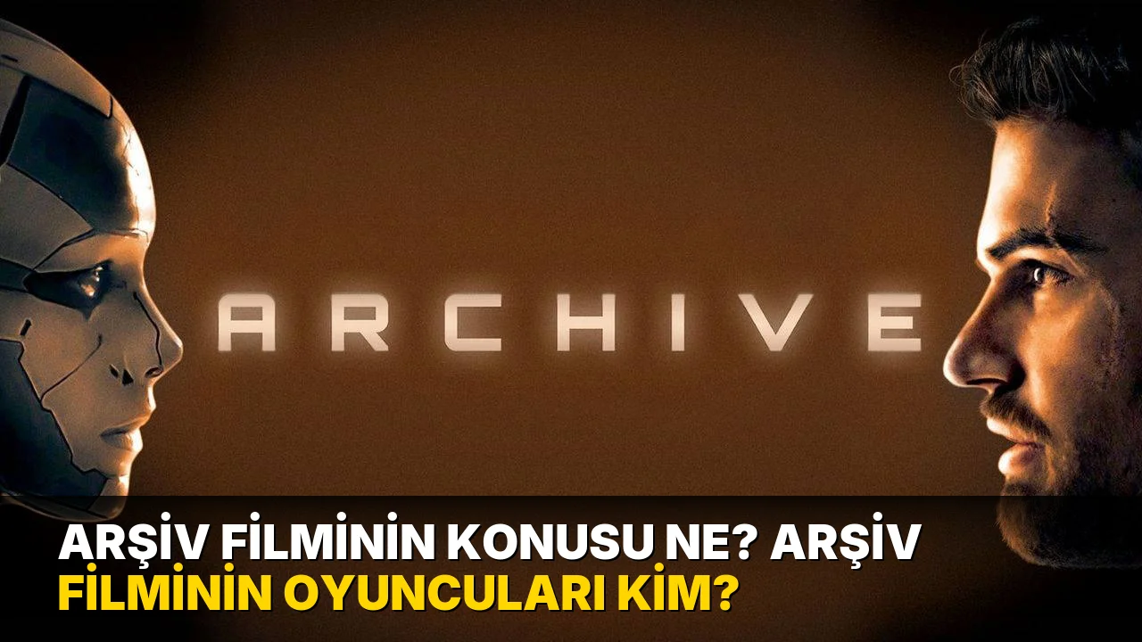 Arşiv filminin konusu ne? Arşiv filminin oyuncuları kim?