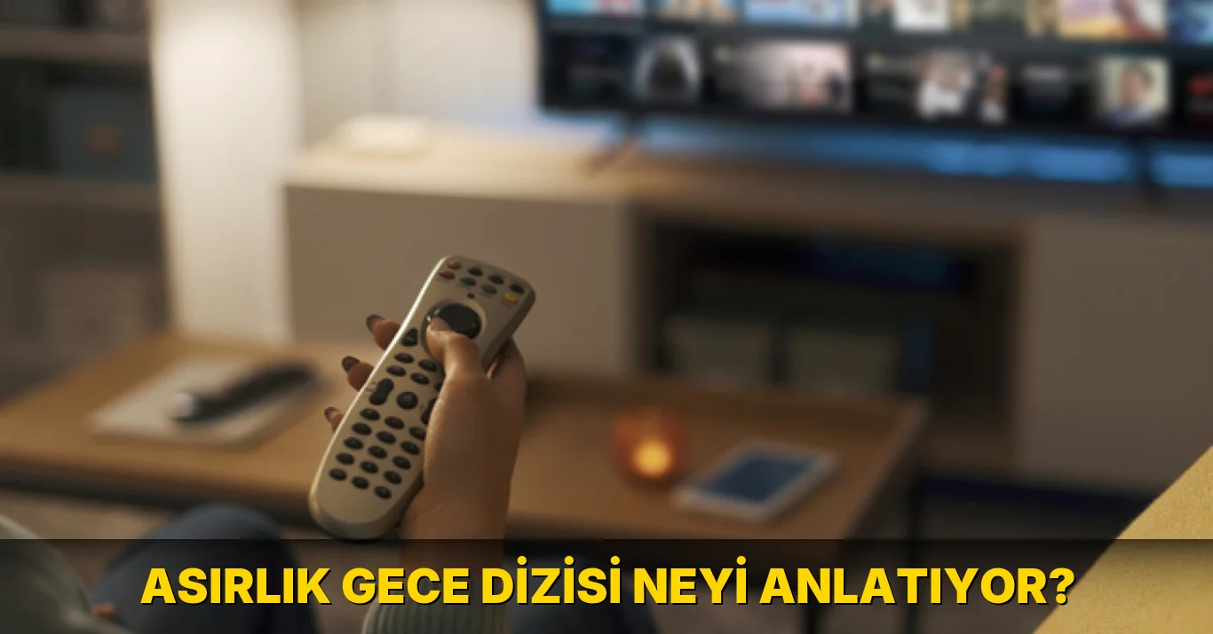 Asırlık Gece Dizisi Neyi Anlatıyor?
