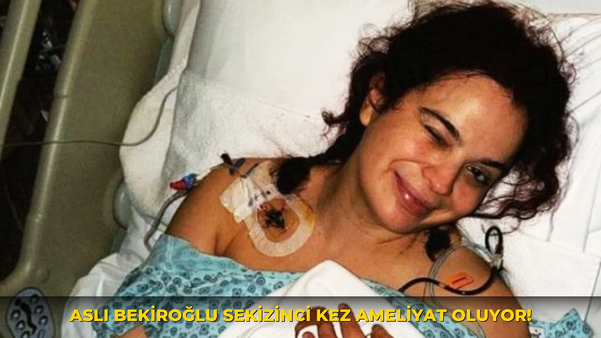 Aslı Bekiroğlu Sekizinci Kez Ameliyat Oluyor!