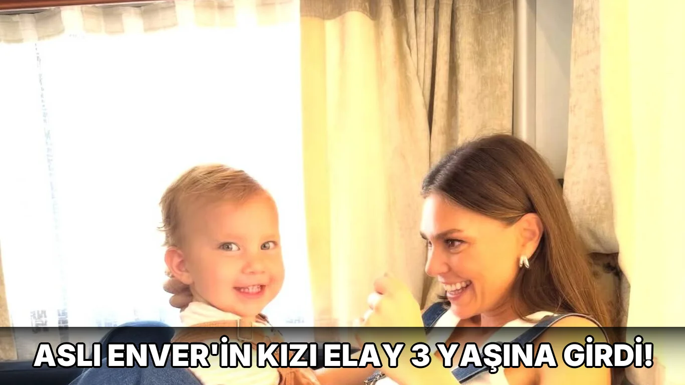 Aslı Enver'in kızı Elay 3 Yaşına Girdi!