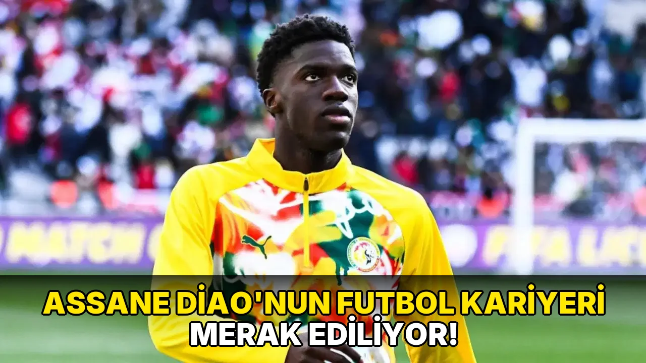 Assane Diao'nun Futbol Kariyeri Merak Ediliyor!