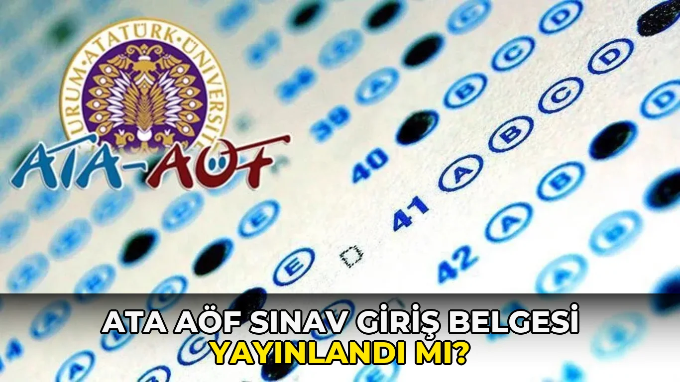 Ata AÖF Sınav Giriş Belgesi Yayınlandı mı?