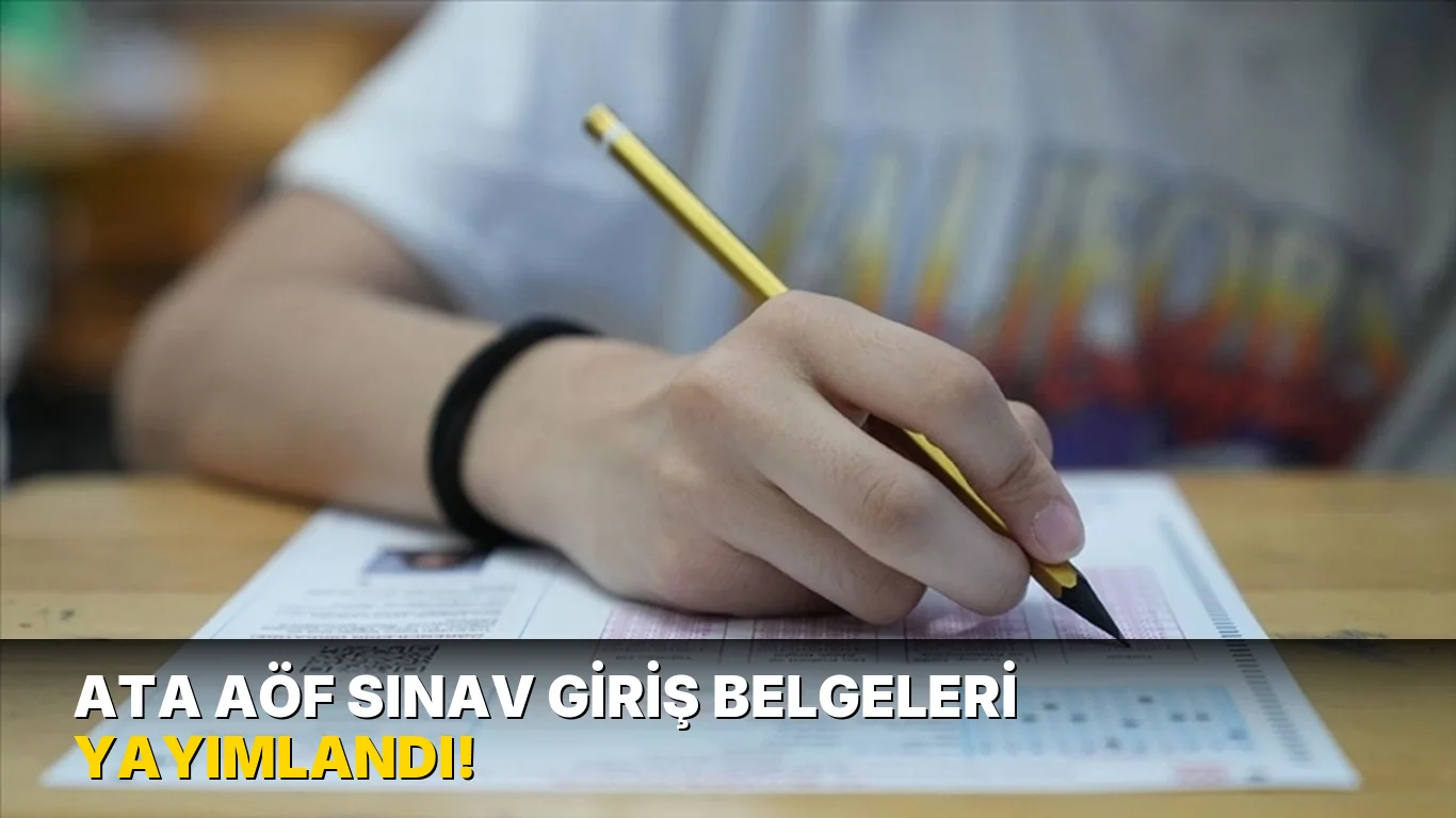 ATA AÖF sınav giriş belgeleri yayımlandı!