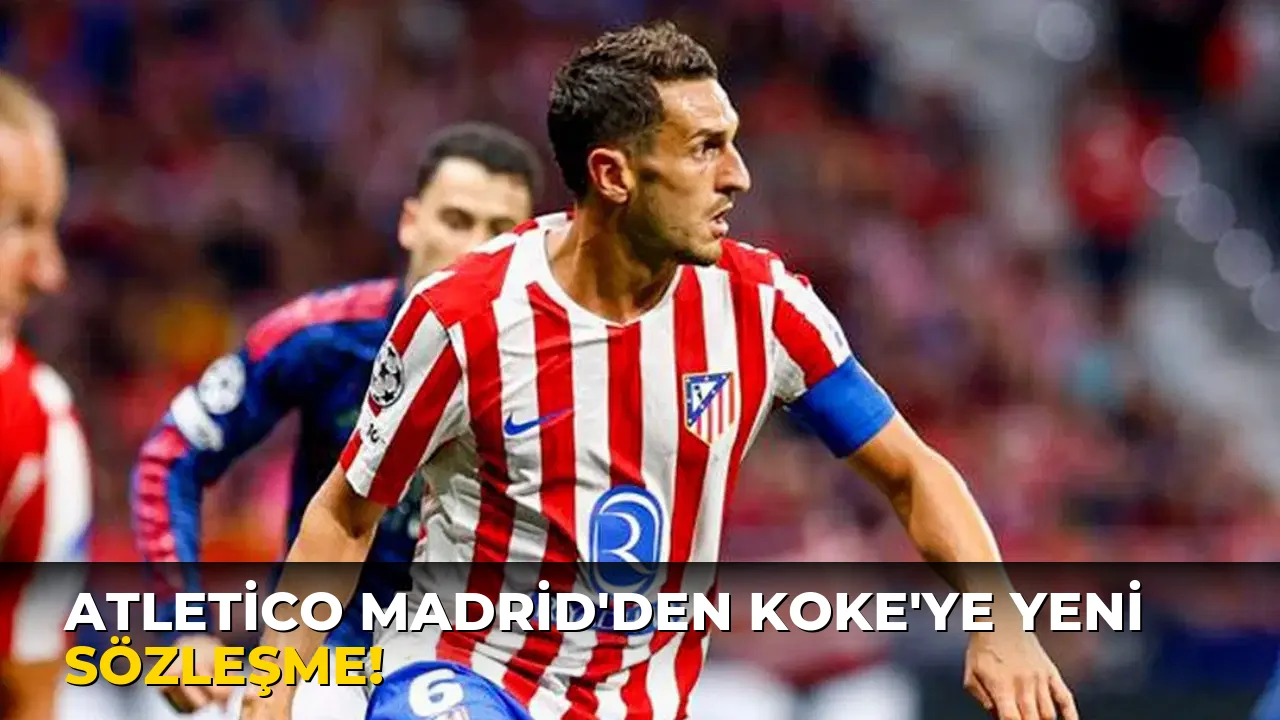 Atletico Madrid'den Koke'ye Yeni Sözleşme!