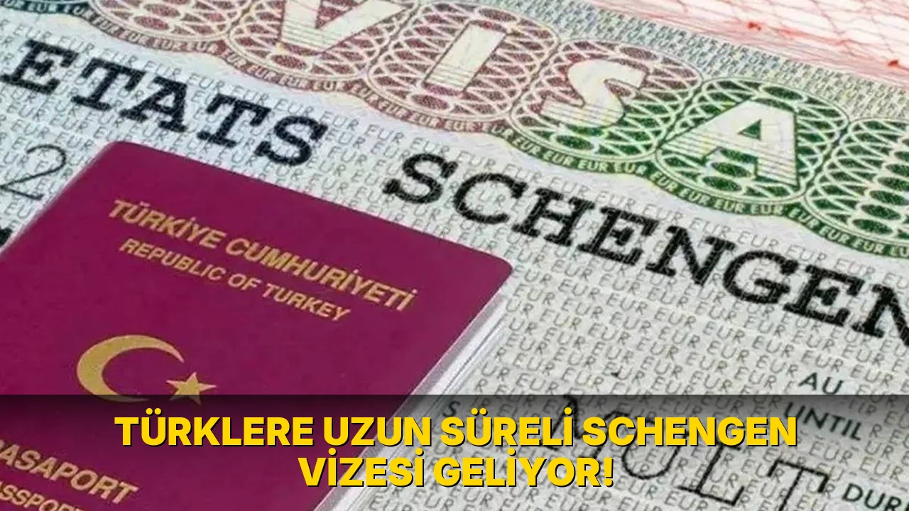 Türklere Uzun Süreli Schengen Vizesi Geliyor!