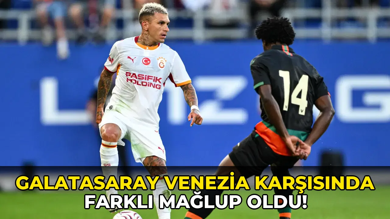 Galatasaray Venezia Karşısında Farklı mağlup oldu!