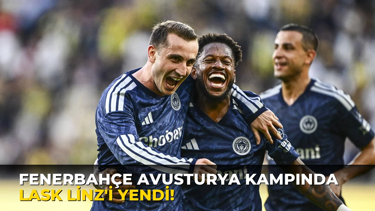 Fenerbahçe Avusturya Kampında LASK Linz'i yendi!