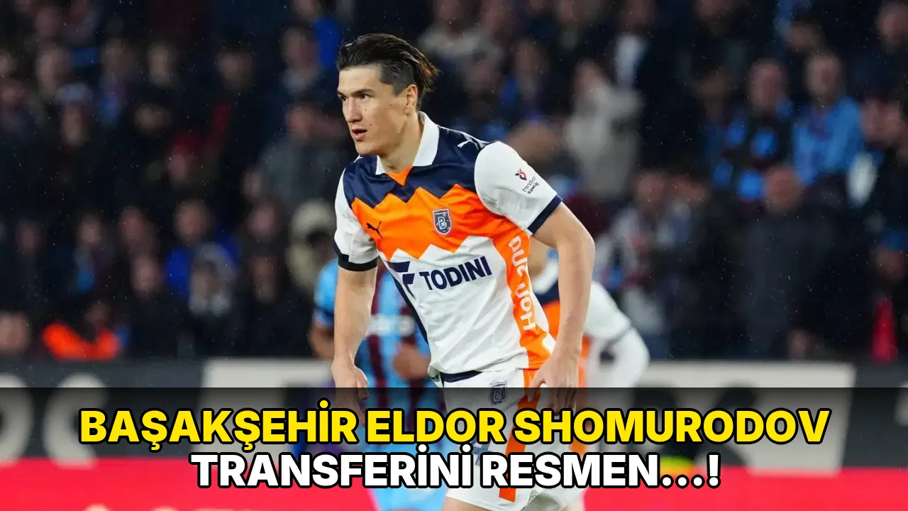 Başakşehir Eldor Shomurodov Transferini resmen…!