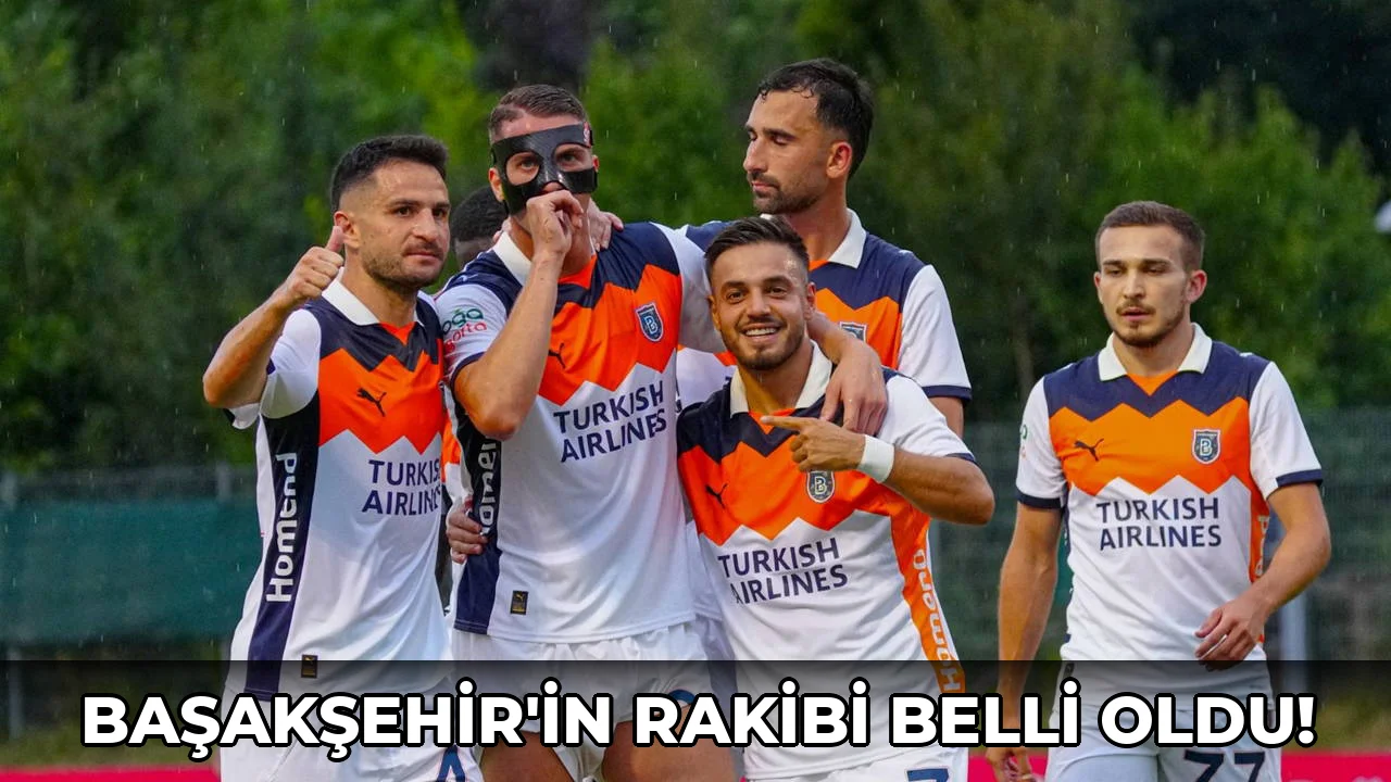 Başakşehir'in Rakibi Belli oldu!