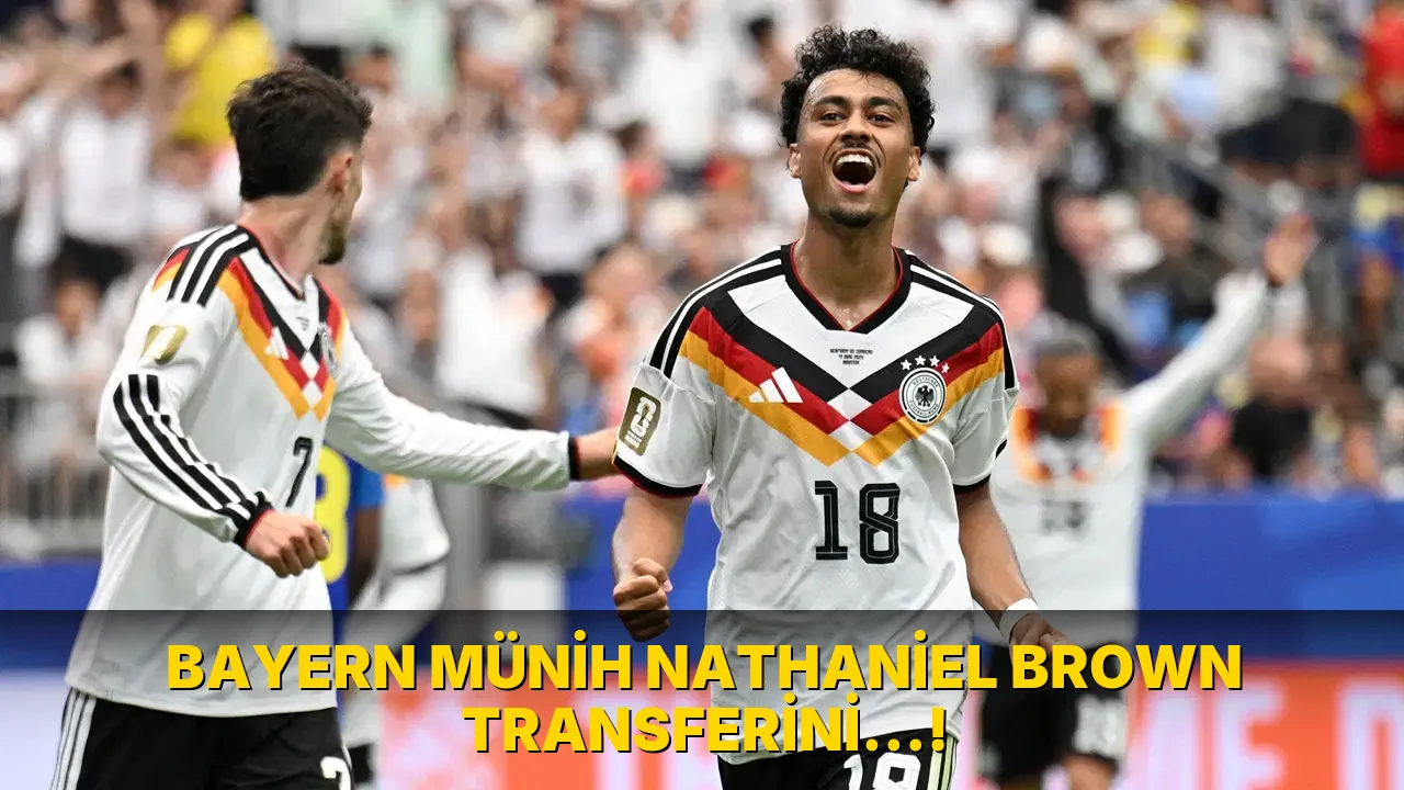 Bayern Münih Nathaniel Brown Transferini…!