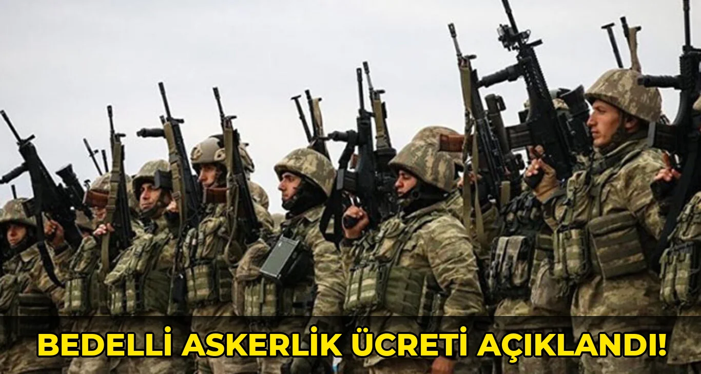 Bedelli Askerlik Ücreti açıklandı!