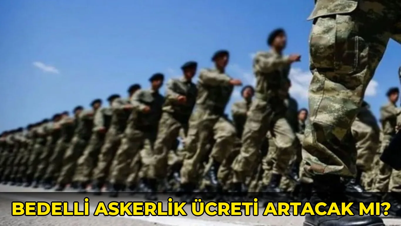 Bedelli Askerlik Ücreti Artacak mı?