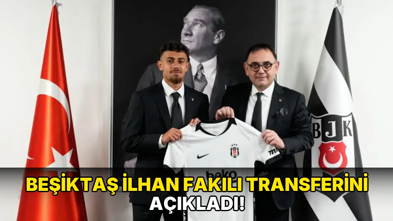 Beşiktaş İlhan Fakılı Transferini açıkladı!