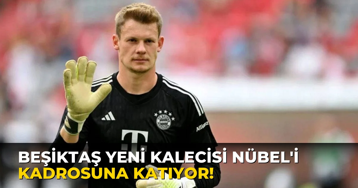 Beşiktaş Yeni Kalecisi Nübel'i Kadrosuna Katıyor!