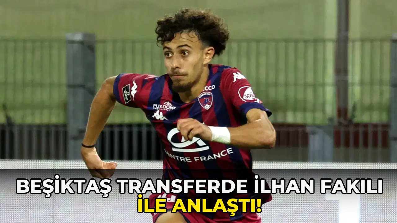 Beşiktaş Transferde İlhan Fakılı ile anlaştı!