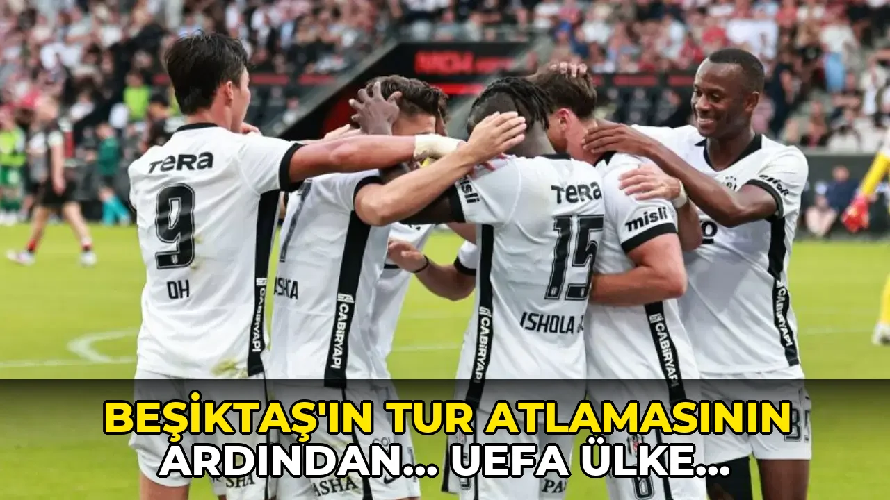 Beşiktaş'ın tur atlamasının ardından... UEFA ülke sıralaması güncellendi!