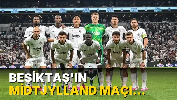 Beşiktaş'ın Midtjylland maçı kamp kadrosu belli oldu