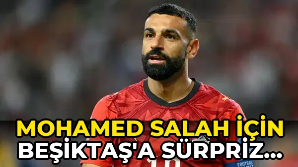 Mohamed Salah için Beşiktaş'a Sürpriz Rakip!