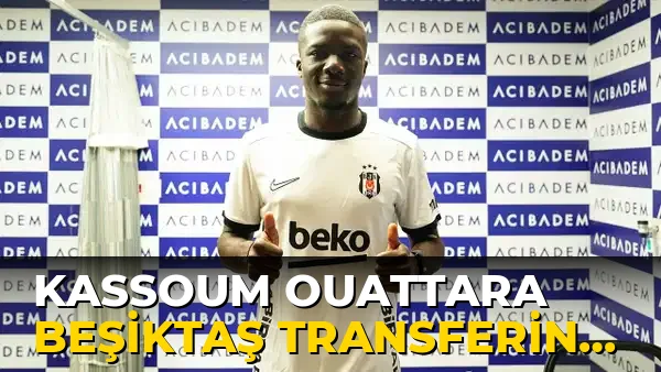 Kassoum Ouattara Beşiktaş Transferini Değerlendirdi!