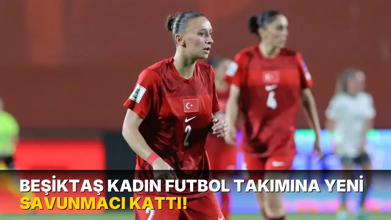 Beşiktaş Kadın Futbol Takımına Yeni Savunmacı Kattı!