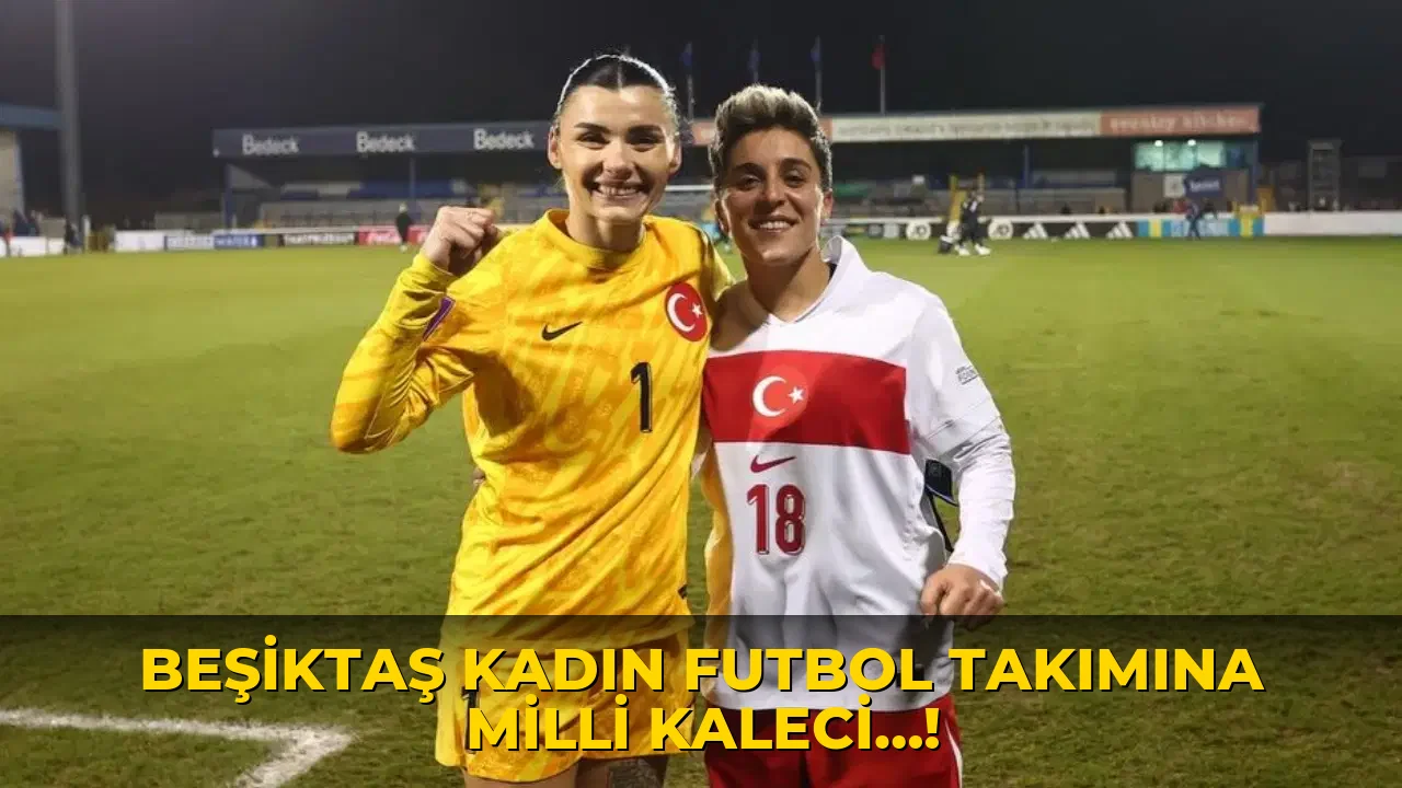 Beşiktaş Kadın Futbol Takımına Milli Kaleci…!